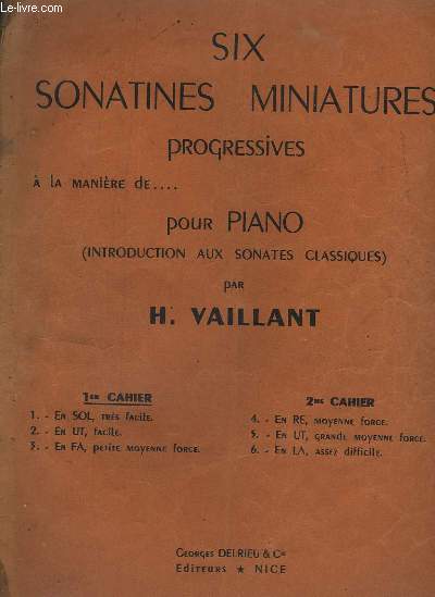SIX SONATINES MINIATURES PROGRESSIVES - POUR PIANO - 1 CAHIER : EN SOL, TRES FACILE + EN UT, FACILE + EN FA, PETITE MOYENNE FORCE.