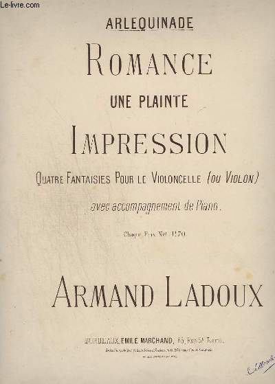 ARLEQUINADE - ROMANCE UNE PLANTE IMPRESSION - 4 FANTAISIES POUR LE VIOLONCELLE (OU VIOLON) AVEC ACCOMPAGNEMENT DE PIANO.