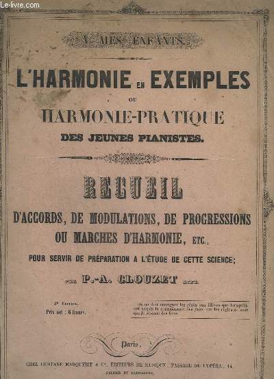 L'HARMONIE EN EXEMPLES OU HARMONIE-PRATIQUE - RECUEIL D'ACCORDS, DE MODULATIONS, DE PROGRESSIONS OU MARCHES D'HARMONIE ... - POUR SERVIR DE PREPARATION A L'ETUDE DE CETTE SCIENCE - 3 EDITION.