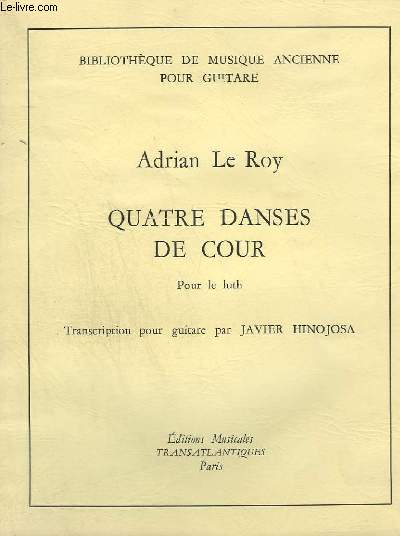 QUATRE DANSES DE COEUR - POUR LE LUTH - TRANSCIRPTION POUR GUITARE - PADUANE + ALMANDE + PASSEMEZE + BRANLE GAY.