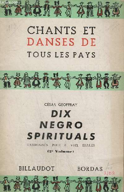 CHANTS ET DANSES DE TOUS LES PAYS - DIX NEGRO SPIRITUALS - HARMONISES POUR 3 VOIX EGALES : VOLUME 2 : ROULE JOURDAIN + DE MON MIEUX + ASCENSION + L'AVEUGLE + DE L'EAU FRAICHE + PECHEUR, REDRESSE-TOI + PECHEUR VEILLE + CLAVAIRE + UN JOUR PROCHAIN...
