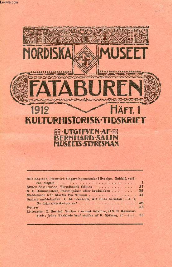FATABUREN, NORDISKA MUSEET, 1912, HFT 1, KULTURHISTORISK TIDSKRIFT (Innehll: Nils Keyland, Primitiva eldgrningsmetoder i Sverige. Gnideid, vrideid, slageld. Sixten Samuelsson, Vrmlndsk folktro. N. E. Hammarstedt, Fstmpsen eller brudscken...)