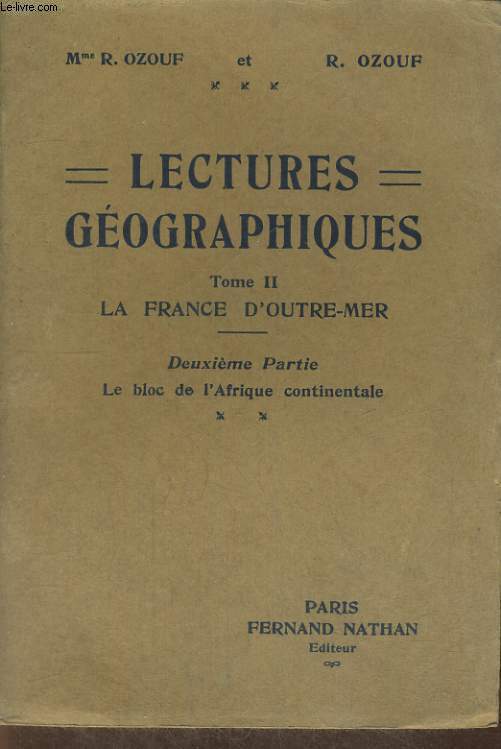 LECTURES GEOGRAPHIQUES. TOME I I. LA FRANCE D'OUTRE-MER. DEUXIEME PARTIE : LE BLOC DE L'AFRIQUE CONTINENTALE.