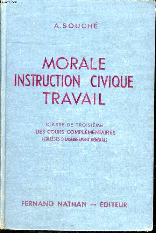 MORALE, INSTRUCTION CIVIQUE, TRAVAIL. INITIATION A LA VIE CIVIQUE, SOCIALE, ECONOMIQUE ET MORALE. CLASSE DE TROISIEME DES COURS COMPLEMENTAIRES (COLLEGES D'ENSEIGNEMENT GENERAL) . PROGRAMME DE 1947.