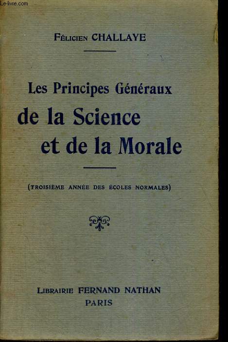 LES PRINCIPES GENERAUX DE LA SCIENCE ET DE LA MORALE. (TROISIEME ANNEE DES ECOLES NORMALES) PROGRAMMMES DU 20 AOT 1921.