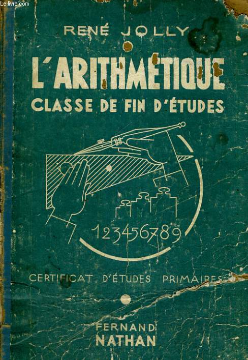 L'ARITHMETIQUE. CLASSE DE FIN D'ETUDES. NOUVEAUX PROGRAMMES 1947. PREPARATION AU CERTIFICAT D'ETUDES PRIMAIRES.