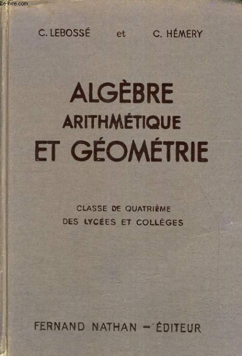 ALGEBRE, ARITHMETIQUE ET GEOMETRIE. CLASSE DE QUATRIEME DES LYCEES ET COLLEGES. PROGRAMMES 1947.