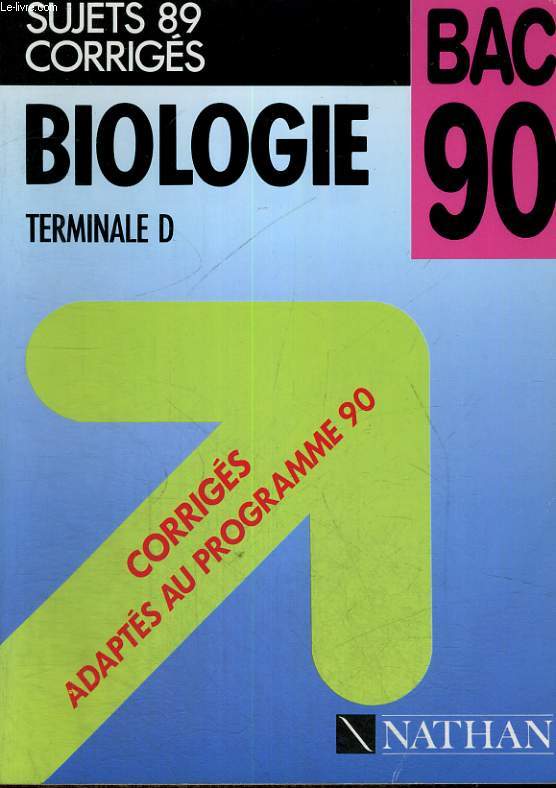 SUJETS 89 CORRIGES - BAC 90 - BIOLOGIE TERMINALE D - CORRIGES ADAPTES AU PROGRAMME 90
