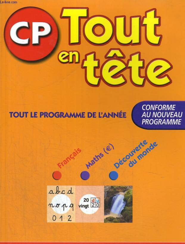 CP - TOUT EN TETE - TOUT LE PROGRAMME DE L'ANNEE - CONFORME AU NOUVEAU PROGRAMME - FRANCAIS - MATHS - DECOUVERTE DU MONDE