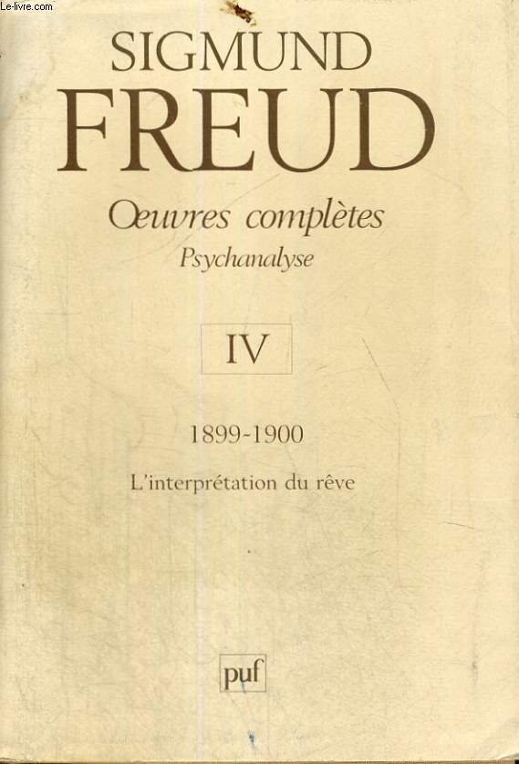 OEUVRES COMPLETES - PSYCHANALYSE - IV - 1899-1900 - L'INTERPRETATION DU REVE