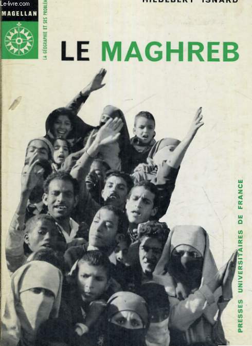LE MAGHREB - MAGELLAN LA GEOGRAPHIES ET SES PROBLEMES COLLECTION DIRIGEE PAR P. GEORGES