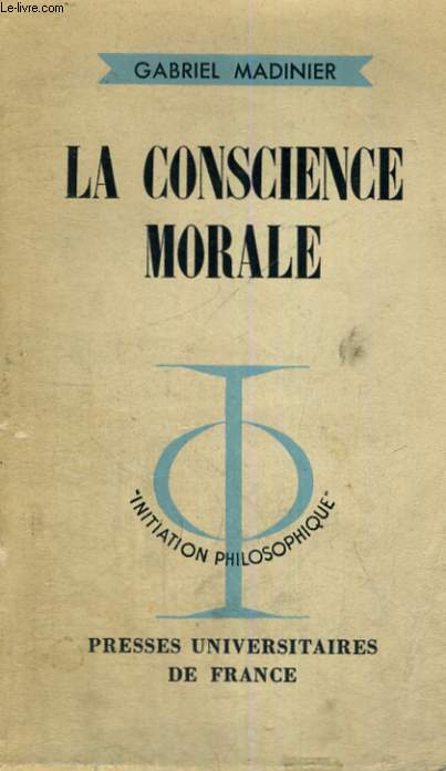 LA CONSCIENCE MORALE - INITIATION PHILOSOPHIQUE COLLECTION DIRIGEE PAR J. LACROIX