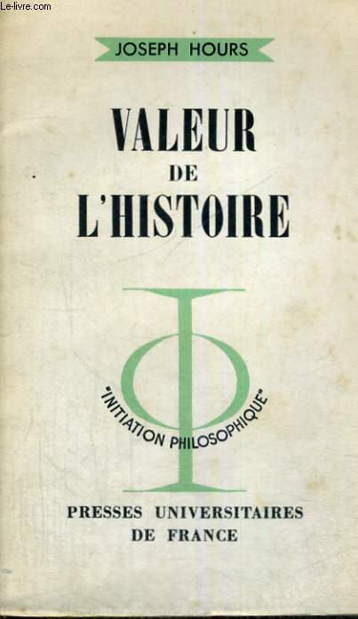 VALEUR DE L'HISTOIRE - INITIATION PHILOSOPHIQUE COLLECTION DIRIGEE PAR J. LACROIX
