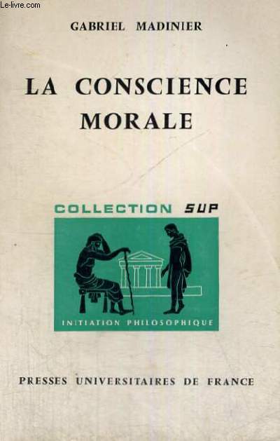LA CONSCIENCE MORALE - INITIATION PHILOSOPHIQUE SECTION DIRIGEE PAR J. LACROIX