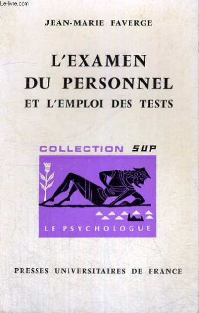 L'EXAMEN DU PERSONNEL ET L'EMPLOI DES TESTS - LE PSYCHOLOGUE SECTION DIRIGEE PAR P.FRAISSE
