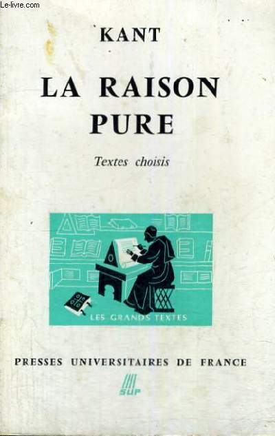 KANT LA RAISON PURE - SEPTIEME EDITION - LES GRANDS TEXTES BIBLIOTHEQUE CLASSIQUE DE PHILOSOPHIE DIRIGEE PAR C. KHODOSS ET J. LAUBIER