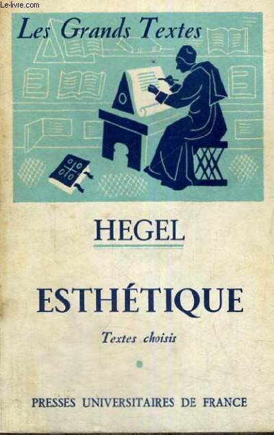 HEGEL ESTHETIQUE - LES GRANDS TEXTES BIBLIOTHEQUE CLASSIQUE DE PHILOSOPHIE DIRIGEE PAR C. KHODOSS ET J. LAUBIER