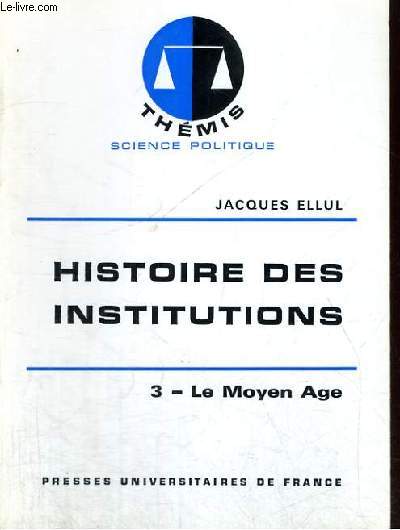 HISTOIRE DES INSTITUTIONS - 3/ LE MOYEN AGE - THEMIS COLLECTION DIRIGEE PAR M. DUVERGER