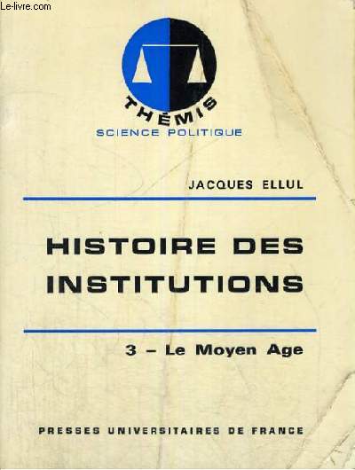 HISTOIRE DES INSTITUTIONS - 3/ LE MOYEN AGE - THEMIS COLLECTION DIRIGEE PAR M. DUVERGER