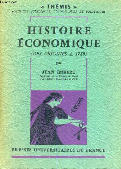 HISTOIRE ECONOMIQUE DES ORIGINES A 1789 - THEMIS MANUELS JURIDIQUES,ECONOMIQUES ET POLITIQUES COLLECTION DIRIGEE PAR M. DUVERGER