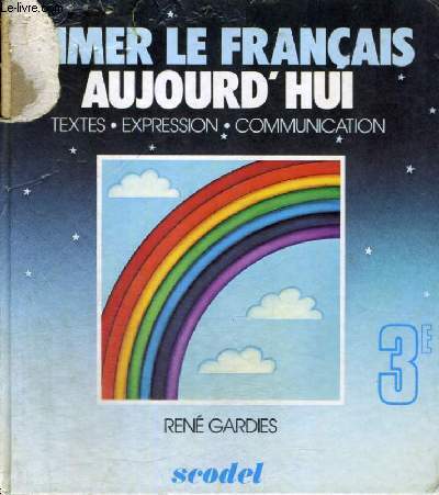 AIMER LE FRANCAIS AUJOURD'HUI TEXTES - EXPRESSION - COMMUNICATION - 3e