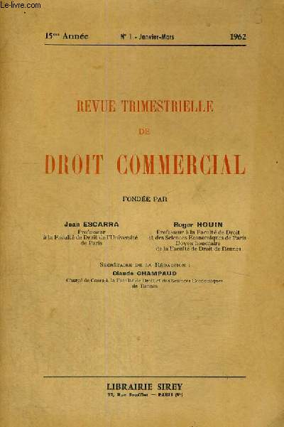 REVUE TRIMESTRIELLE DE DROIT COMMERCIAL - 15EME ANNEE - N1 - JANVIER-MARS 1962