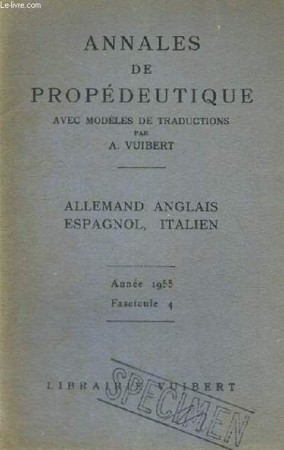 ANNALES DE PROPEDEUTIQUE AVEC MODELES DE TRADUCTIONS - ALLEMAND,ANGLAIS,ESPAGNOL,ITALIEN - ANNEE 1955 FASCICULE 4 - SPECIMEN