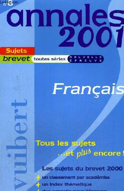 ANNALES 2001 - N 8 - SUJETS BREVET TOUTES SERIES NOUVELLE EPREUVE - FRANCAIS - TOUS LES SUJETS ... ET PLUS ENCORE! - LES SUJETS DU BREVET 2000 - UN CLASSEMENT PAR ACADEMIES - UN INDEX THEMATIQUE - DES CONSEILS POUR L'EPREUVE