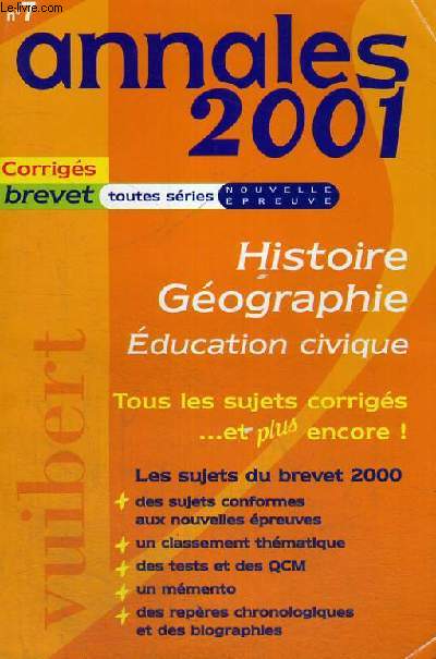 ANNALES 2001 N 7 - CORRIGES BREVET TOUTES SERIES NOUVELLE EPREUVE - HISTOIRE GEOGRAPHIE EDUCATION CIVIQUE - TOUS LES SUJETS CORRIGES ... ET PLUS ENCORE! - LES SUJETS DU BREVET 2000 - DES SUJETS CONFORMES AUX NOUVELLES EPREUVES - UN CLASSEMENT THEMATIQUE