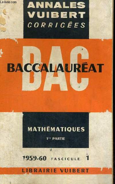 ANNALES VUIBERT CORRIGEES - BACCALAUREAT - MATHEMATIQUES 1ER PARTIE - 1959-60 FASCICULE 1