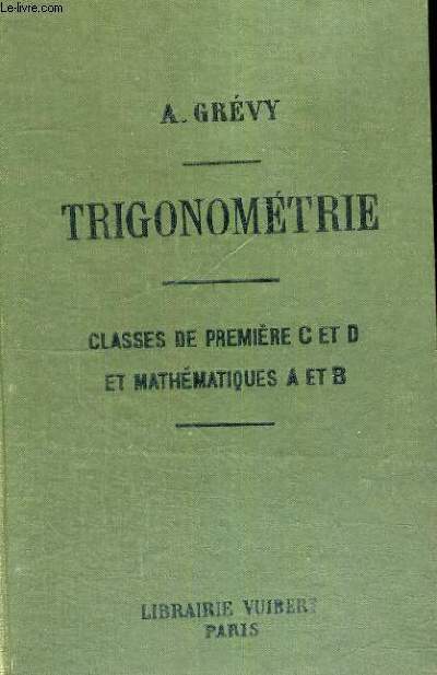 TRIGONOMETRIE - CASSES DE PREMIERE C ET D ET MATHEMATIQUES A ET B - SEPTIEME EDITION
