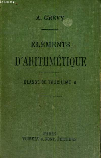 ELEMENTS D'ARITHMETIQUE A L'USAGE DES ELEVES DE LA CLASSE DE TROISIEME A - PROGRAMME DU 31 MAI 1902 - SIXIEME EDITION