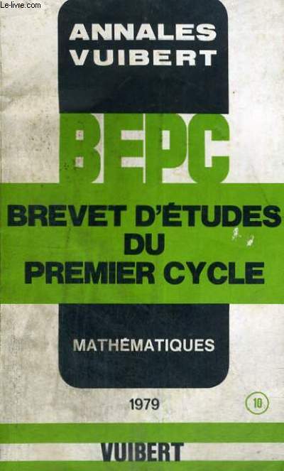ANNALES VUIBERT - BEPC BREVET D'ETUDES DU PREMIER CYCLE - MATHEMATIQUES N 10