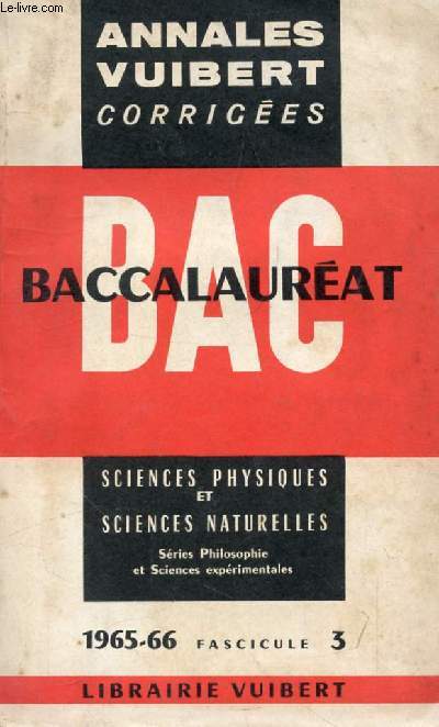 ANNALES VUIBERT CORRIGEES DU BACCALAUREAT, SCIENCES PHYSIQUES ET SCIENCES NATURELLES, FASC. 3, 1965-1966