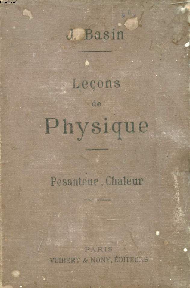LECONS DE PHYSIQUE (PESANTEUR, CHALEUR) A L'USAGE DES ELEVES DE 3e MODERNE, DES ASPIRANTS AUX BACCALAUREATS SCIENTIFIQUE, ETC.