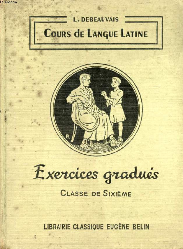COURS DE LANGUE LATINE, EXERCICES GRADUES, CLASSE DE 6e