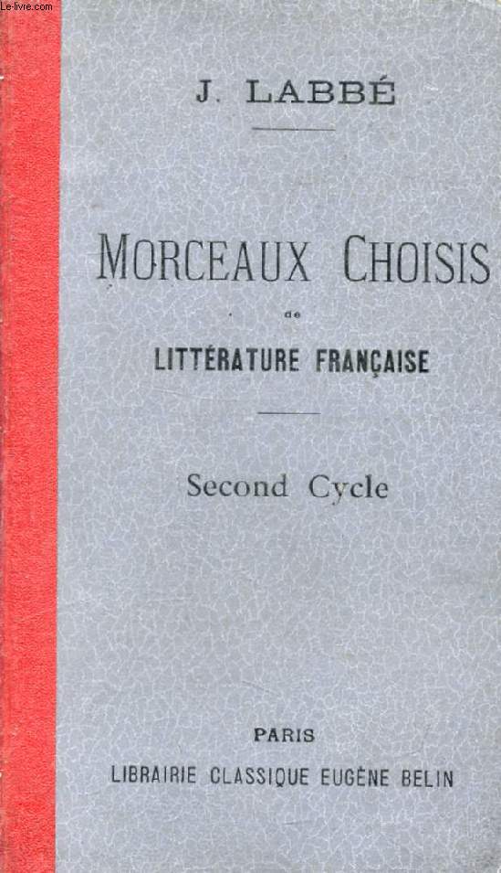 MORCEAUX CHOISIS DE LITTERATURE FRANCAISE, POETES ET PROSATEURS DU XIXe (DIX-NEUVIEME) SIECLE, SECOND CYLE