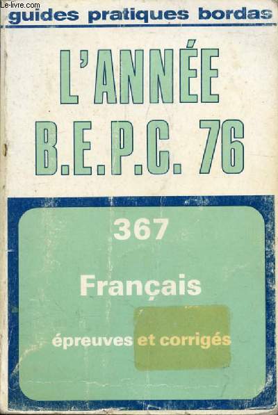 L'ANNEE BEPC FRANCAIS, 1976, EPREUVES ET CORRIGES