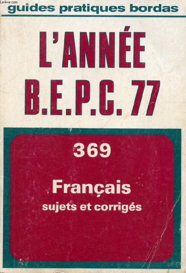 L'ANNEE BEPC FRANCAIS, 1977, EPREUVES ET CORRIGES