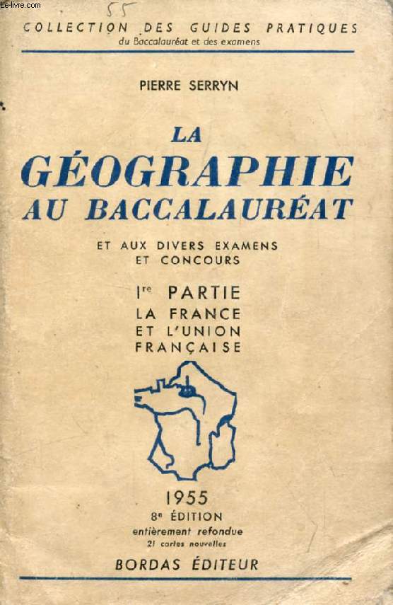 LA GEOGRAPHIE AU BACCALAUREAT ET AUX DIVERS EXAMENS ET CONCOURS, 1re PARTIE, LA FRANCE ET L'UNION FRANCAISE
