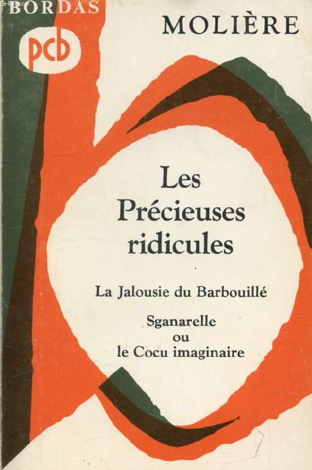 LES PRECIEUSES RIDICULES / LA JALOUSIE DU BARBOUILLE / SGANARELLE OU LE COCU IMAGINAIRE