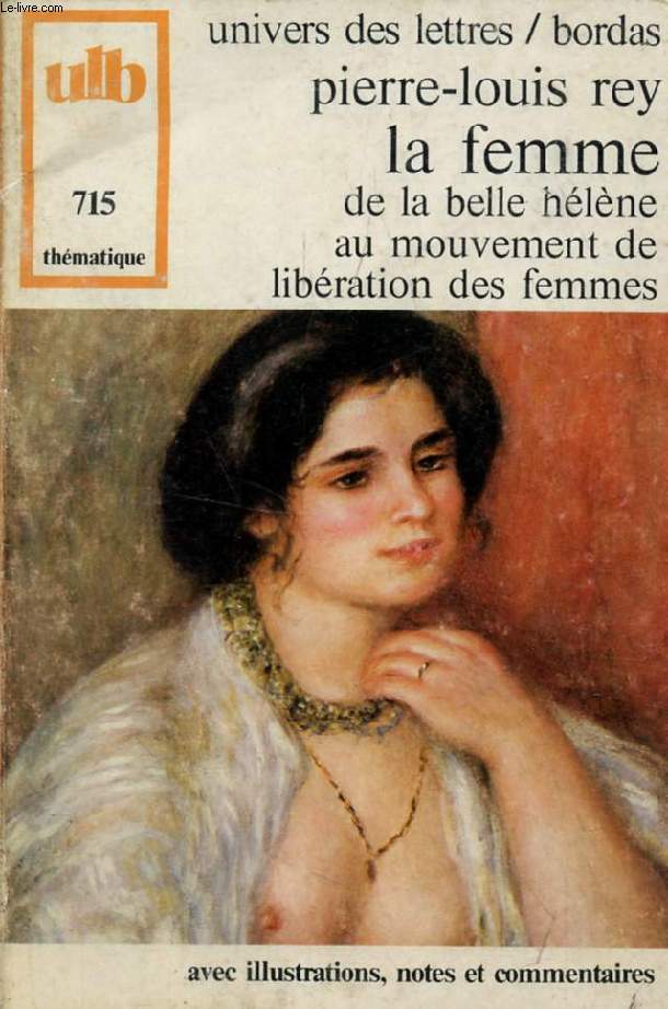 LA FEMME, DE LA BELLE HELENE AU MOUVEMENT DE LIBERATION DES FEMMES (COLLECTION THEMATIQUE)
