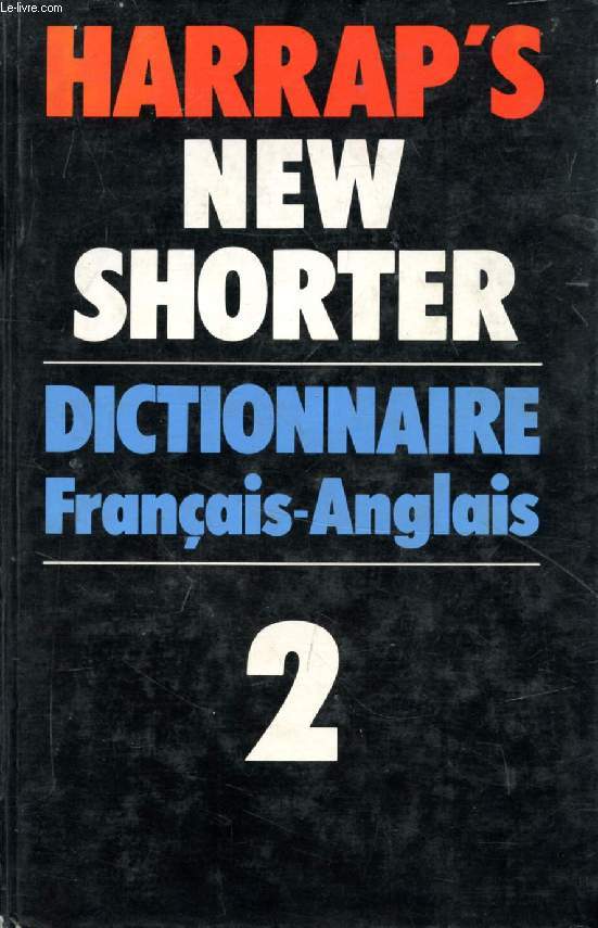 HARRAP'S SHORTER FRENCH AND ENGLISH DICTIONARY, VOLUME 2, FRENCH-ENGLISH