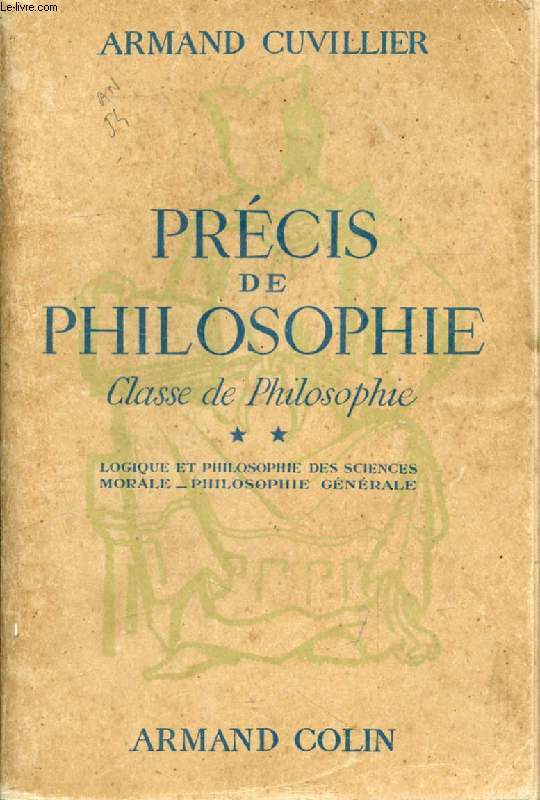 PRECIS DE PHILOSOPHIE, CLASSE DE PHILOSOPHIE, TOME II, LOGIQUE ET PHILOSOPHIE DES SCIENCES, MORALE, PHILOSOPHIE GENERALE
