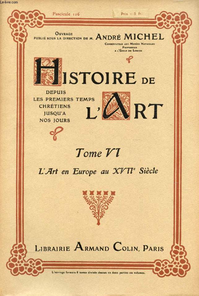 HISTOIRE DE L'ART, DEPUIS LES PREMIERS TEMPS CHRETIENS JUSQU'A NOS JOURS, TOME VI, FASC. 116, L'ART EN EUROPE AU XVIIe SIECLE
