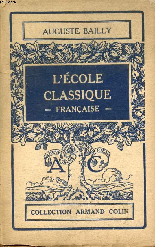L'ECOLE CLASSIQUE FRANCAISE, LES DOCTRINES ET LES HOMMES (1660-1715)