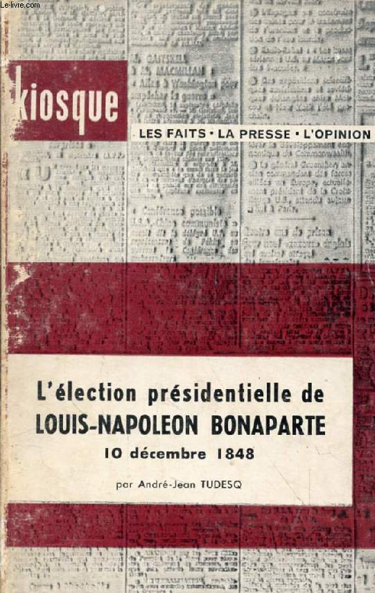 L'ELECTION PRESIDENTIELLE DE LOUIS-NAPOLEON BONAPARTE, 10 DECEMBRE 1848