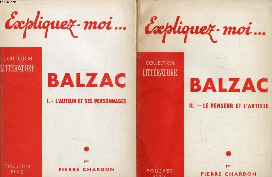BALZAC, 2 TOMES, L'AUTEUR ET SES PERSONNAGES / LE PENSEUR ET L'ARTISTE (Expliquez-moi..., Collection Littrature)