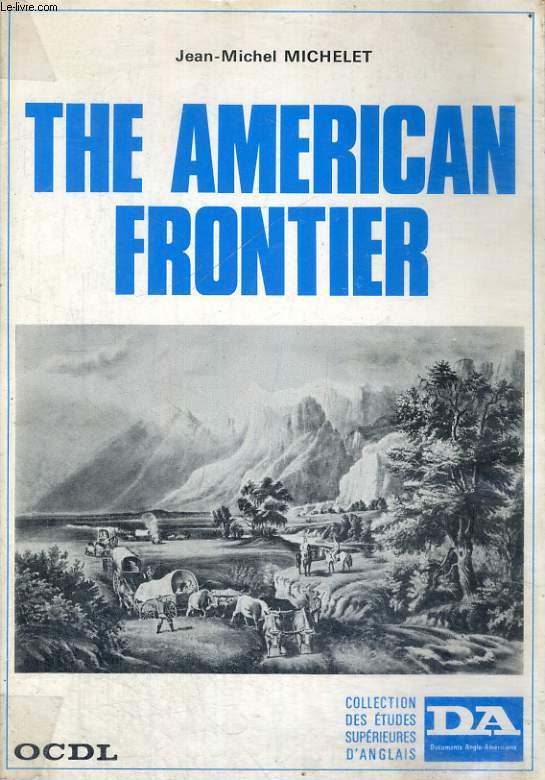 THE AMERICAN FRONTIER, HISTORY, LIFE, TRADITION AND LITERATURE