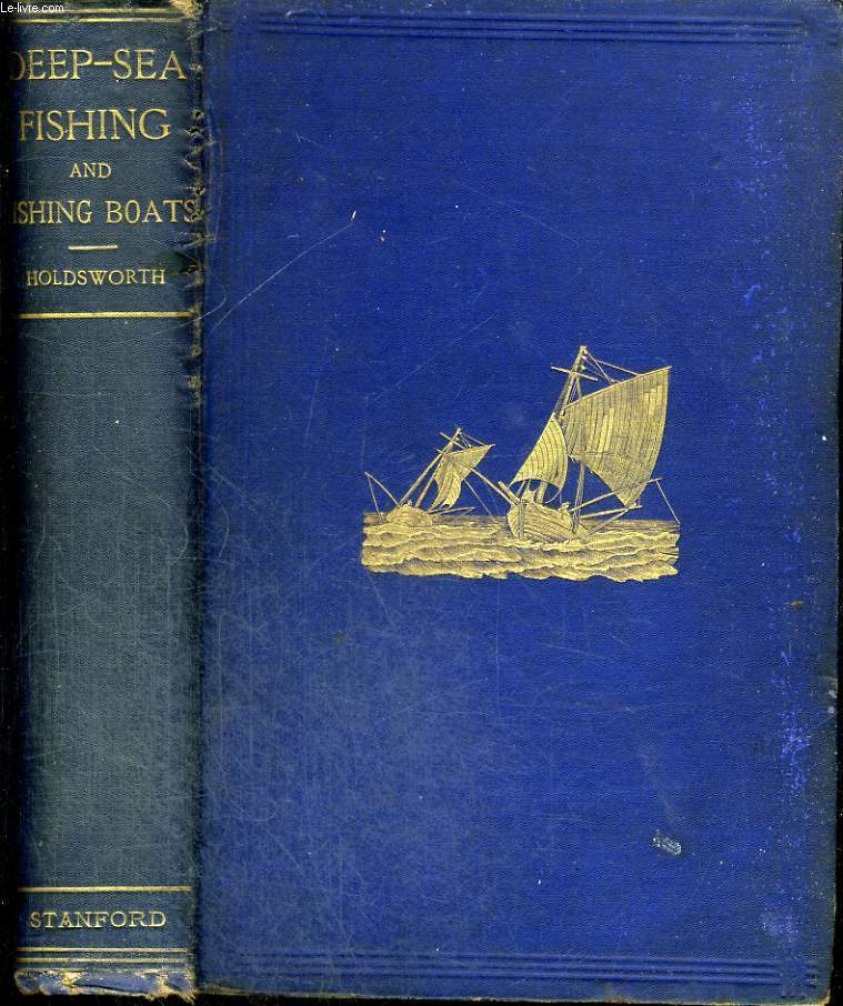 DEEP-SEA FISHING AND FISHING BOATS. an account of the practical working of the various fisheries around the British Islands, with illustrations and descriptions of the boats, nets, and other gear in use